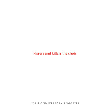 The Choir - Kissers and Killers: 25 Year Anniversary Remaster