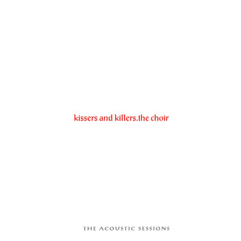 The Choir - Kissers and Killers: The Acoustic Sessions
