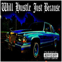 Will Hustle - Just Because (Explicit)