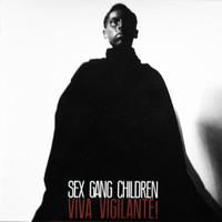 Sex Gang Children - Viva Vigilante!