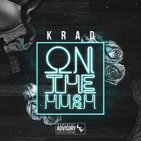 Krad - On the Hush (Explicit)