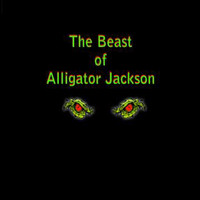 Alligator Jackson - The Beast of Alligator Jackson