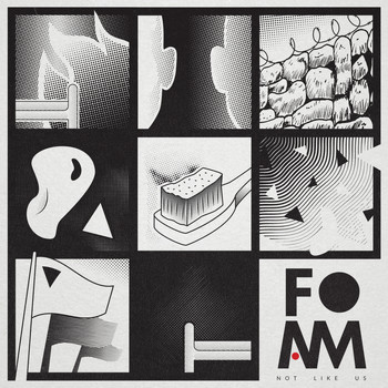 Foam - Not Like Us
