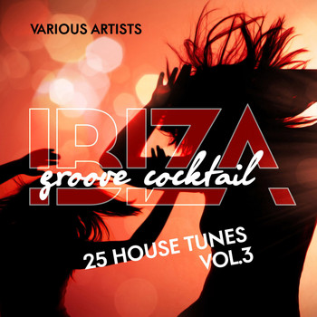 Various Artists - Ibiza Groove Cocktail (25 House Tunes), Vol. 3