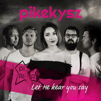 Pikekysz - Let Me Hear You Say