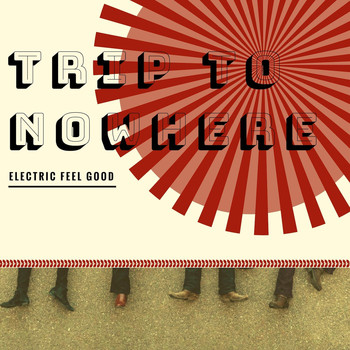 Electric Feel Good - Trip To Nowhere