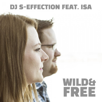 DJ S-Effection feat. Isa - Wild & Free (Extended Edit)