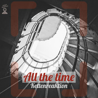 Kettenreaktion - All the time