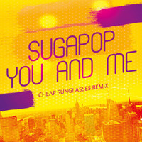 Sugapop - You and Me (Cheap Sunglasses Remix)