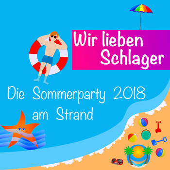 Various Artists - Wir lieben Schlager: Die Sommerparty 2018 am Strand
