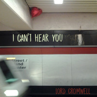 Lord Cromwell - I Can't Hear You (Explicit)