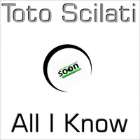 Toto Scilati - All I Know