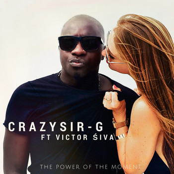 Crazy Sir-G feat. Victor Siva - The Power of the Moment