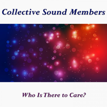 Collective Sound Members - Who Is There to Care?