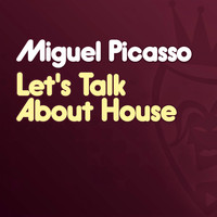 Miguel Picasso - Let's Talk About House