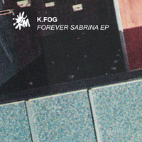 K.Fog - Forever Sabrina EP