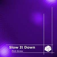 Philli Broke - Slow It Down