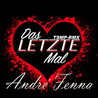 Andre'Fenna - Das letzte Mal (Tsmp Remix)