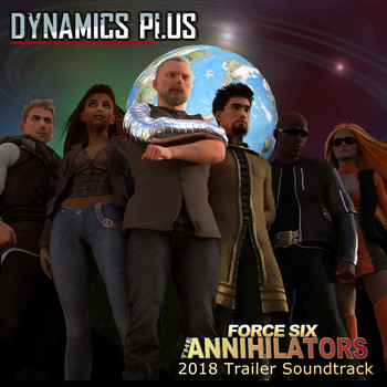 Dynamics Plus - Force Six the Annihilators 2018 Trailer Soundtrack