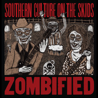 Southern Culture On The Skids - Zombified (Remastered)