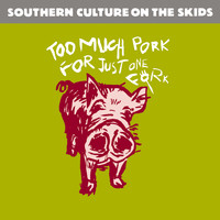 Southern Culture On The Skids - Too Much Pork for Just One Fork (Remastered)