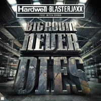 Hardwell and Blasterjaxx featuring Mitch Crown - Bigroom Never Dies