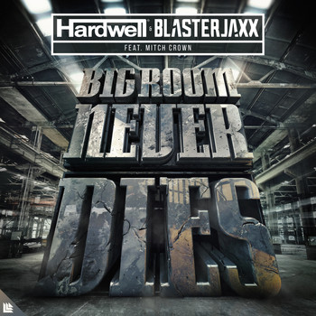 Hardwell and Blasterjaxx featuring Mitch Crown - Bigroom Never Dies