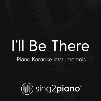 Sing2Piano - I'll Be There (Piano Karaoke Instrumentals)