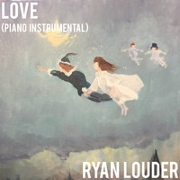 Ryan Louder - Love (Piano Instrumental)