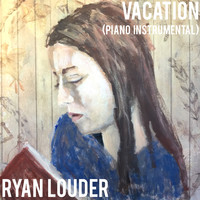 Ryan Louder - Vacation (Piano Instrumental)
