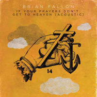 Brian Fallon - If Your Prayers Don't Get To Heaven (Acoustic)
