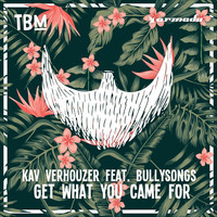 Kav Verhouzer feat. BullySongs - Get What You Came For