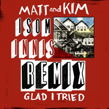 Matt and Kim - Glad I Tried (Isom Innis Remix)