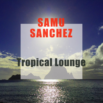 Samu Sanchez - Tropical Lounge