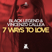 Black Legend & Vincenzo Callea - 7 Ways to Love