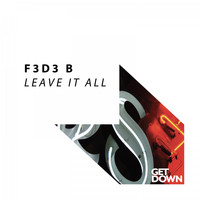 F3d3 B - Leave It All
