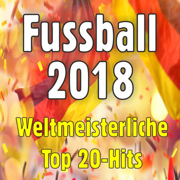 Various Artists - Fussball 2018 - Weltmeisterliche Top 20-Hits