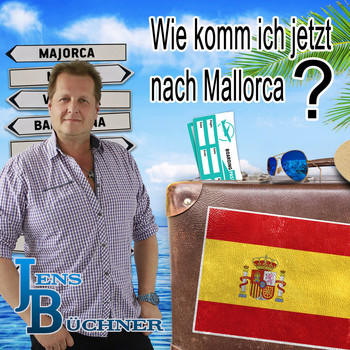 Jens Büchner - Wie komm ich jetzt nach Mallorca?