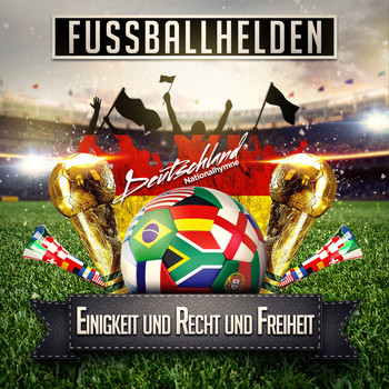Fussballhelden - Einigkeit und Recht und Freiheit (Deutschland Nationalhymne)