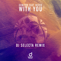 Semitoo feat. Nicco - With You (DJ Selecta Remix)
