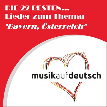 Various Artists - Die 22 besten... Lieder zum Thema: "Bayern, Österreich" (Musik auf Deutsch)