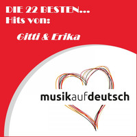 Gitti & Erika - Die 22 besten... Hits von: Gitti & Erika (Musik auf deutsch)