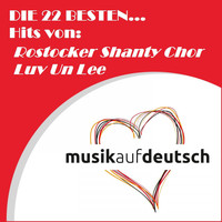 Rostocker Shanty Chor Luv un Lee - Die 22 besten... Hits von: Rostocker Shanty Chor Luv un Lee (Musik auf Deutsch)