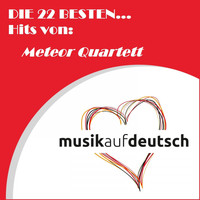 Meteor Quartett - Die 22 besten... Hits von: Meteor Quartett (Musik auf Deutsch)