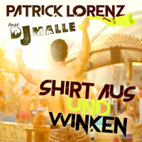 Patrick Lorenz feat. DJ Malle - Shirt aus und Winken