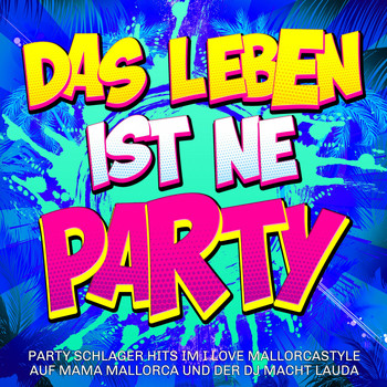 Various Artists - Das Leben ist ne Party -  Party Schlager Hits im I love Mallorcastyle auf Mama Mallorca und der DJ macht lauda (Explicit)