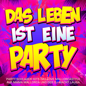 Various Artists - Das Leben ist eine Party -  Party Schlager Hits im I love Mallorcastyle auf Mama Mallorca und der DJ macht lauda (Explicit)