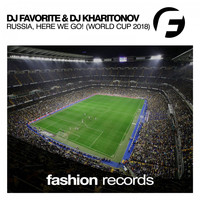 DJ Favorite & DJ Kharitonov - Russia, Here We Go! (World Cup 2018)