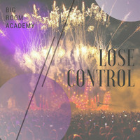 Big Room Academy - Lose Control