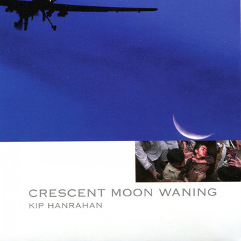 Kip Hanrahan - Crescent Moon Waning